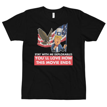 STAY WITH ME DEPLORABLES YOU'LL LOVE HOW THIS MOVIE ENDS T-Shirt